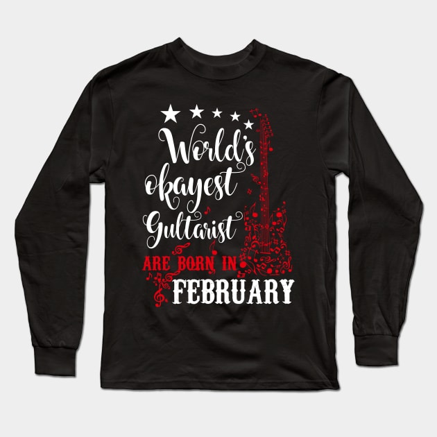 World's Okayest Guitarist Are Born In February Long Sleeve T-Shirt by Diannas